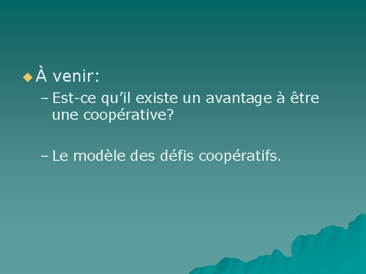 uÀ venir: – Est-ce qu’il existe un avantage à être une coopérative? – Le