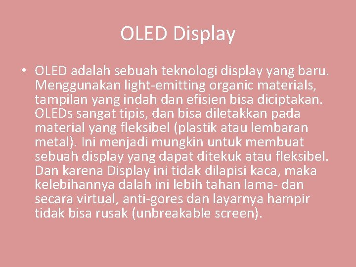 OLED Display • OLED adalah sebuah teknologi display yang baru. Menggunakan light-emitting organic materials,