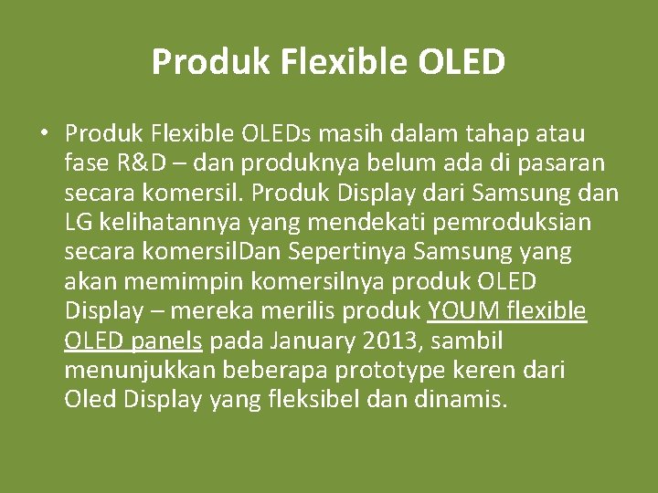 Produk Flexible OLED • Produk Flexible OLEDs masih dalam tahap atau fase R&D –