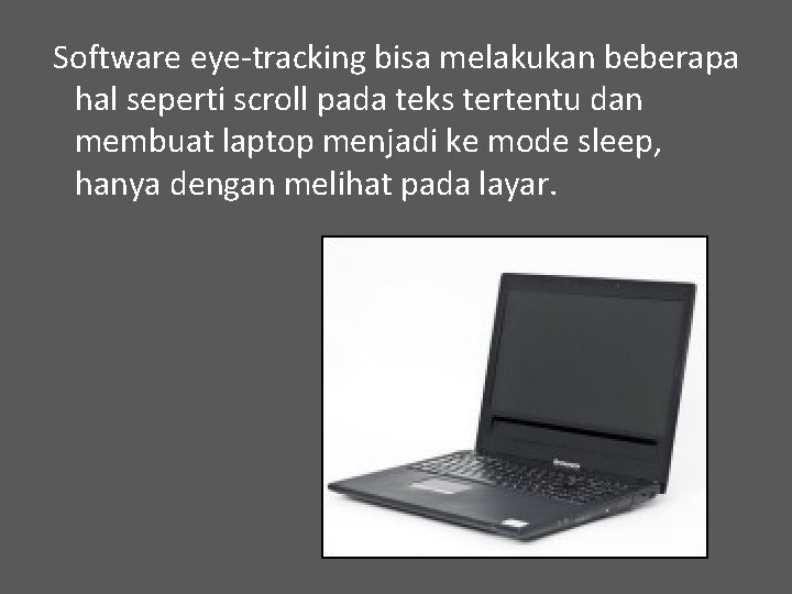 Software eye-tracking bisa melakukan beberapa hal seperti scroll pada teks tertentu dan membuat laptop