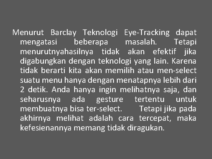 Menurut Barclay Teknologi Eye-Tracking dapat mengatasi beberapa masalah. Tetapi menurutnyahasilnya tidak akan efektif jika