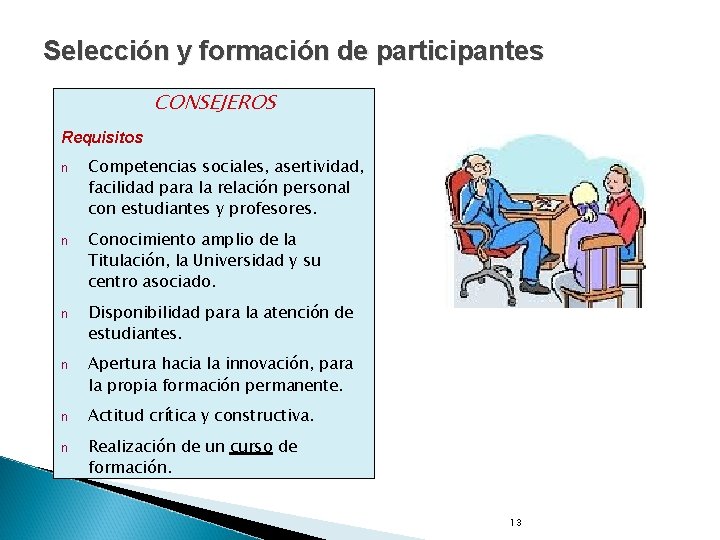 Selección y formación de participantes CONSEJEROS Requisitos n Competencias sociales, asertividad, facilidad para la