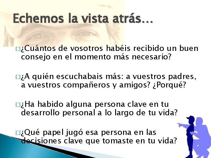 Echemos la vista atrás… � ¿Cuántos de vosotros habéis recibido un buen consejo en