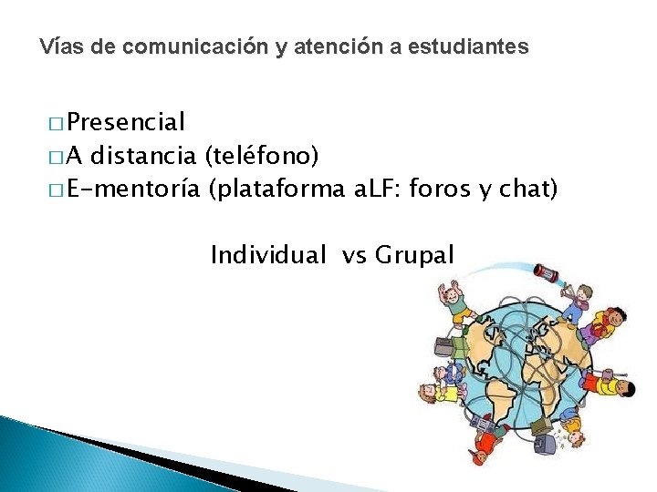 Vías de comunicación y atención a estudiantes � Presencial �A distancia (teléfono) � E-mentoría