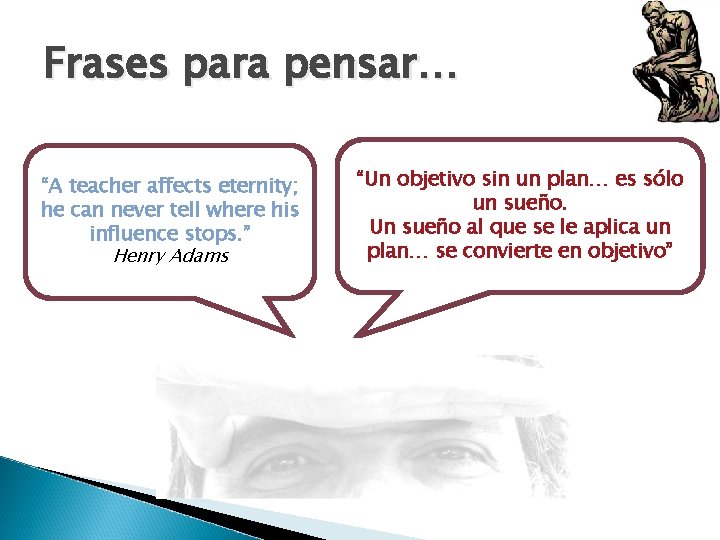 Frases para pensar… “A teacher affects eternity; he can never tell where his influence