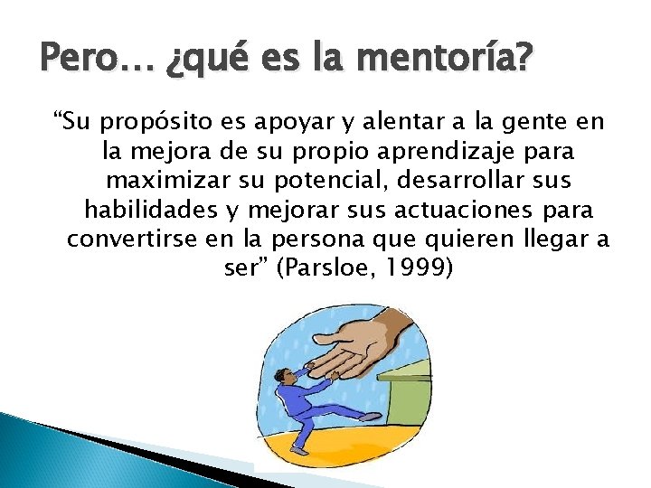 Pero… ¿qué es la mentoría? “Su propósito es apoyar y alentar a la gente