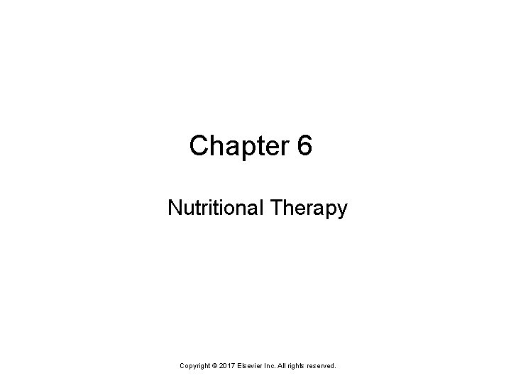 Chapter 6 Nutritional Therapy Copyright © 2017 Elsevier Inc. All rights reserved. 