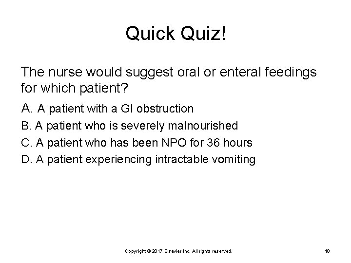 Quick Quiz! The nurse would suggest oral or enteral feedings for which patient? A.