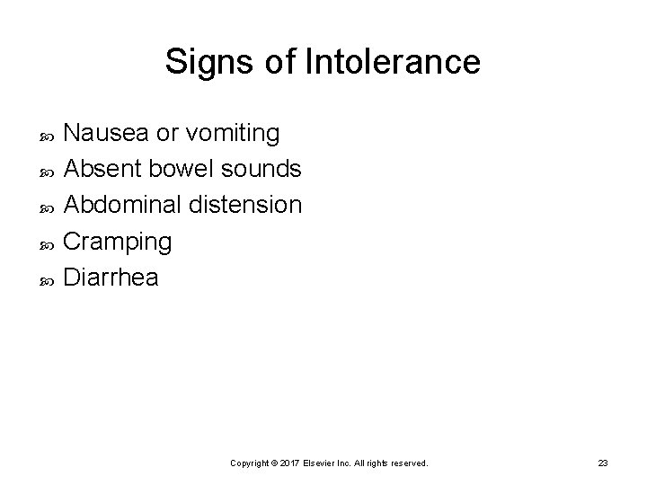 Signs of Intolerance Nausea or vomiting Absent bowel sounds Abdominal distension Cramping Diarrhea Copyright