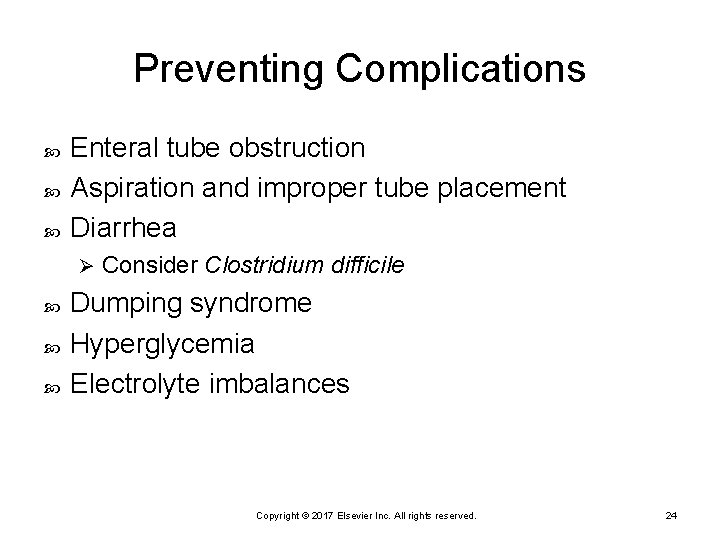 Preventing Complications Enteral tube obstruction Aspiration and improper tube placement Diarrhea Ø Consider Clostridium