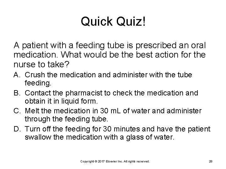 Quick Quiz! A patient with a feeding tube is prescribed an oral medication. What