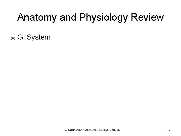 Anatomy and Physiology Review GI System Copyright © 2017 Elsevier Inc. All rights reserved.