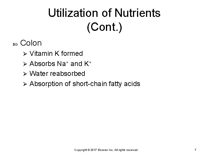 Utilization of Nutrients (Cont. ) Colon Vitamin K formed Ø Absorbs Na+ and K+