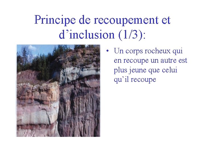 Principe de recoupement et d’inclusion (1/3): • Un corps rocheux qui en recoupe un
