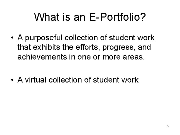What is an E-Portfolio? • A purposeful collection of student work that exhibits the