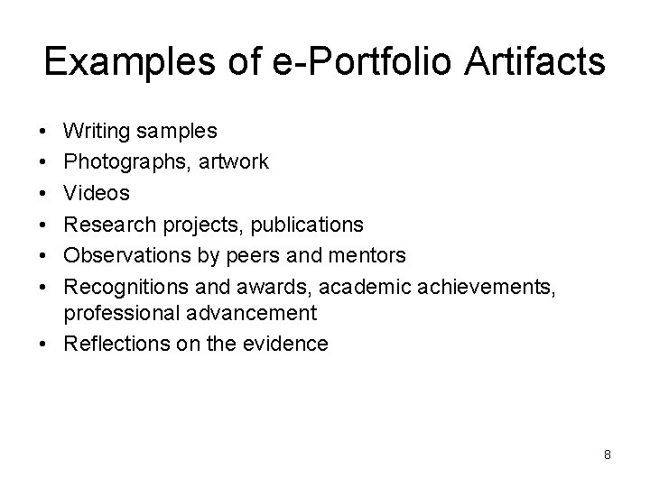 Examples of e-Portfolio Artifacts • • • Writing samples Photographs, artwork Videos Research projects,