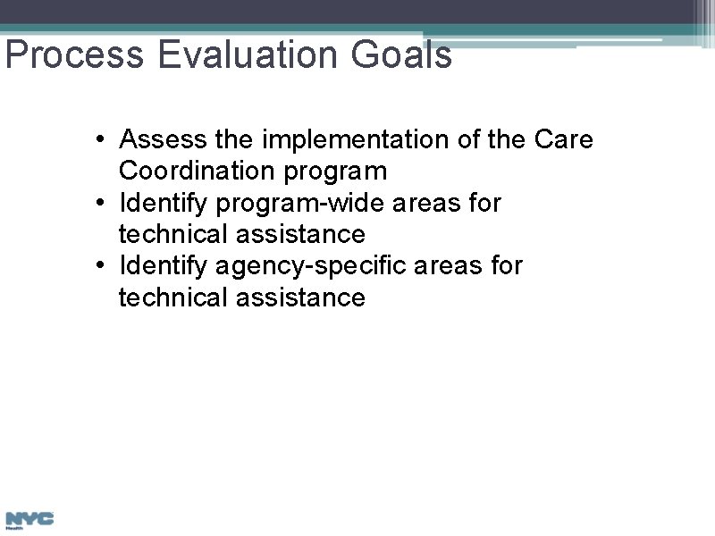 Process Evaluation Goals • Assess the implementation of the Care Coordination program • Identify