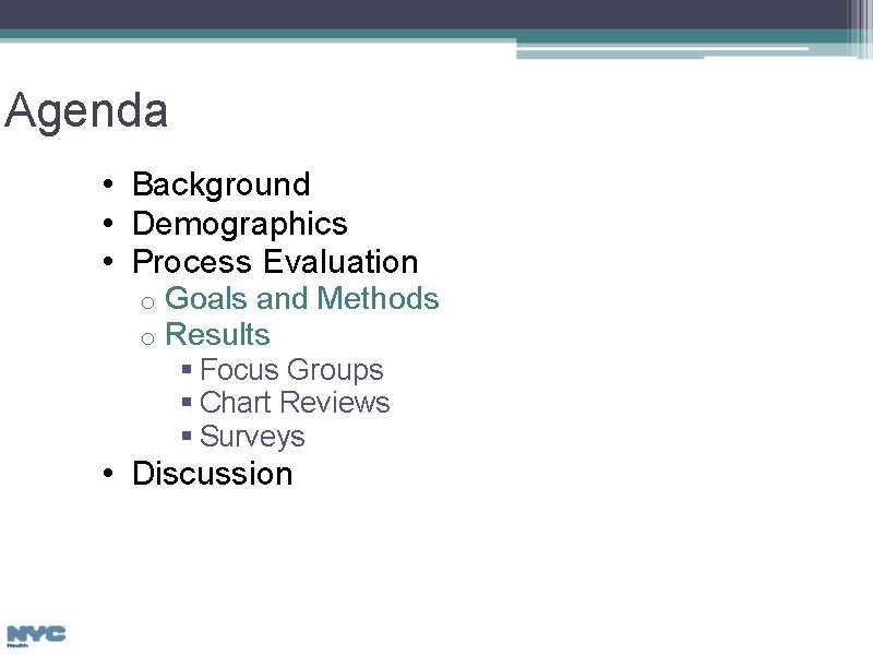 Agenda • Background • Demographics • Process Evaluation o o Goals and Methods Results