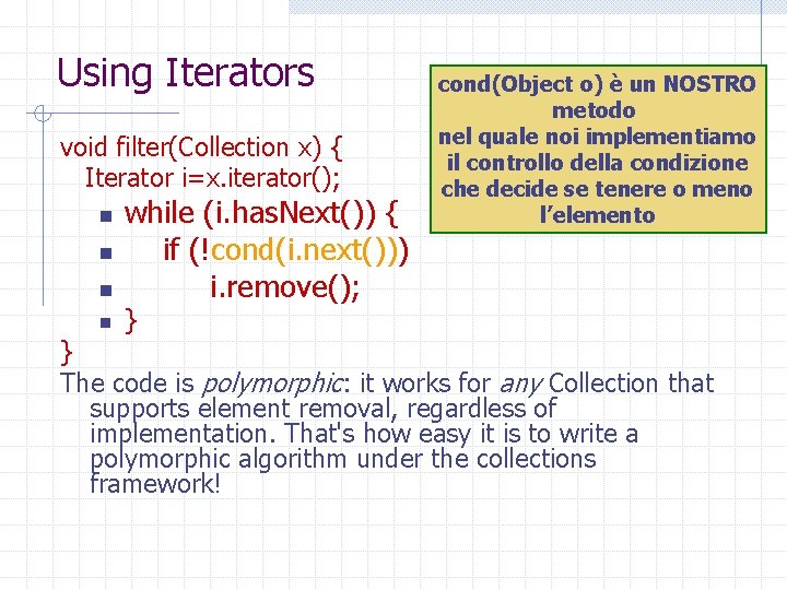 Using Iterators void filter(Collection x) { Iterator i=x. iterator(); n n while (i. has.