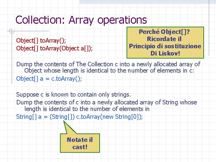 Collection: Array operations Object[] to. Array(); Object[] to. Array(Object a[]); Perché Object[]? Ricordate il