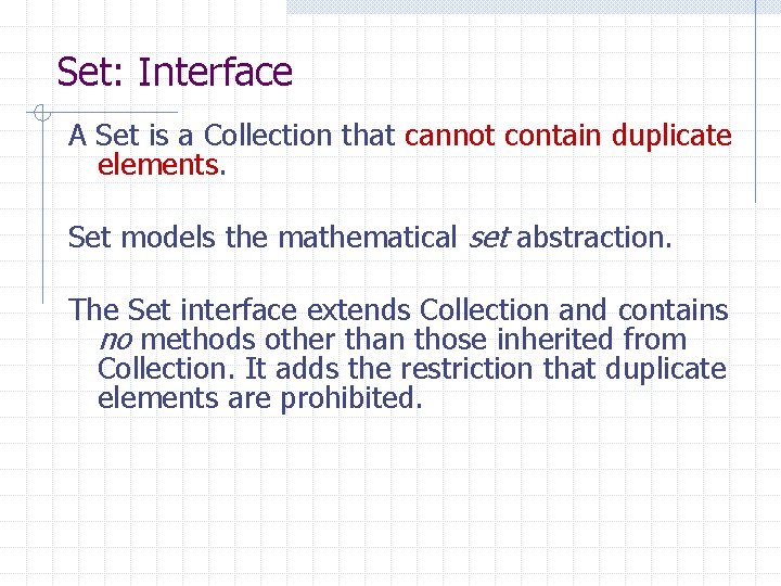 Set: Interface A Set is a Collection that cannot contain duplicate elements. Set models