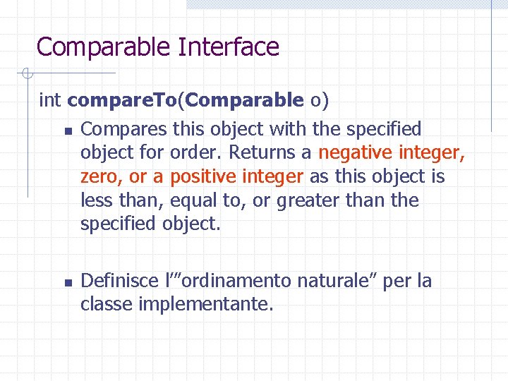 Comparable Interface int compare. To(Comparable o) n Compares this object with the specified object