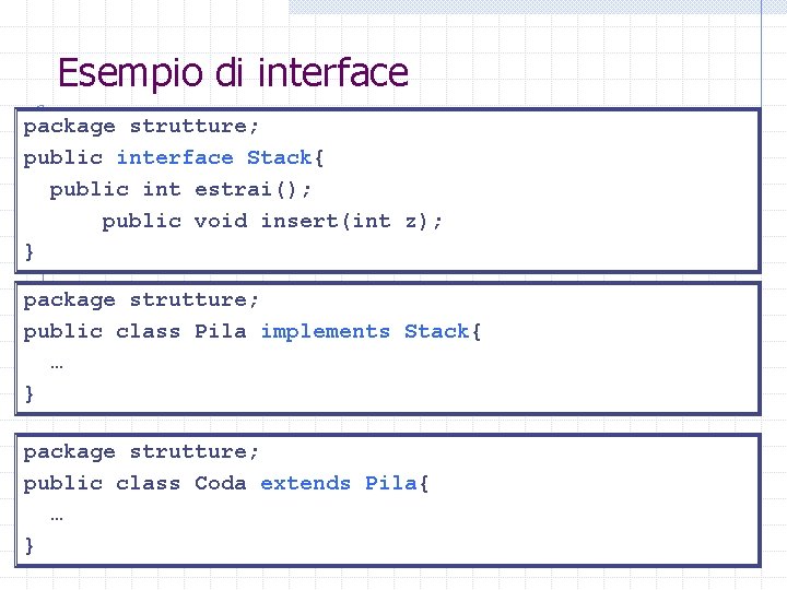 Esempio di interface package strutture; public interface Stack{ public int estrai(); public void insert(int