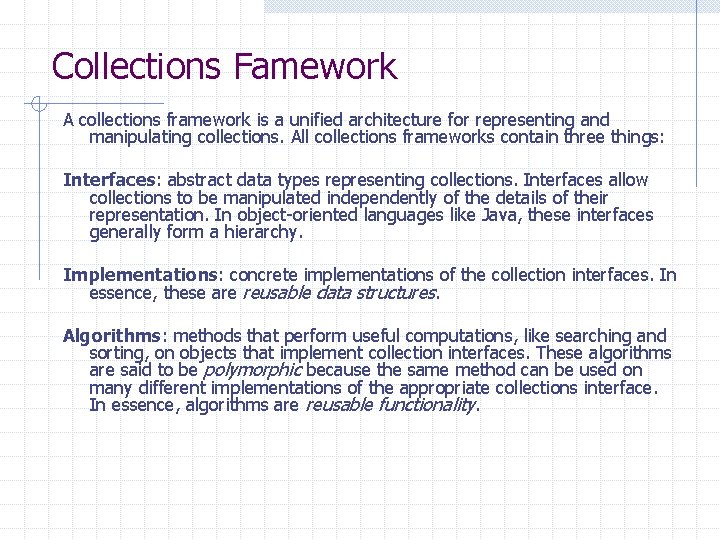 Collections Famework A collections framework is a unified architecture for representing and manipulating collections.