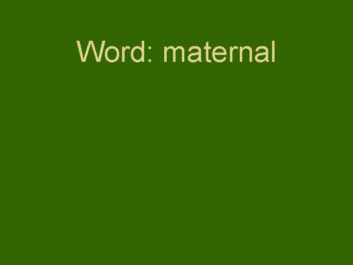 Word: maternal 