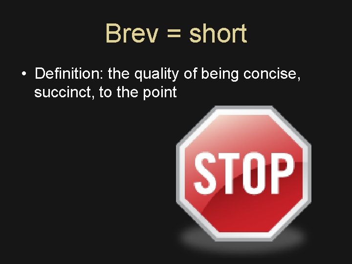 Brev = short • Definition: the quality of being concise, succinct, to the point