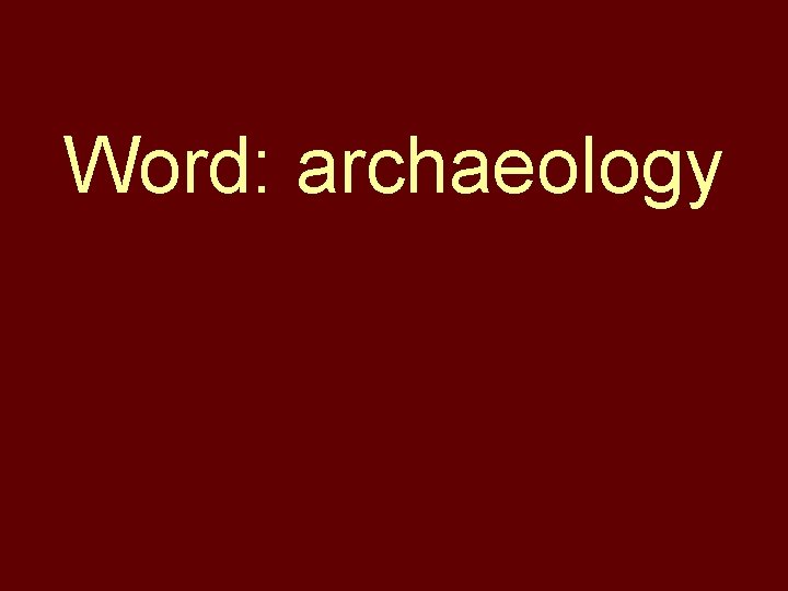 Word: archaeology 