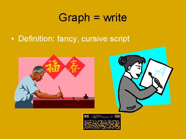 Graph = write • Definition: fancy, cursive script 