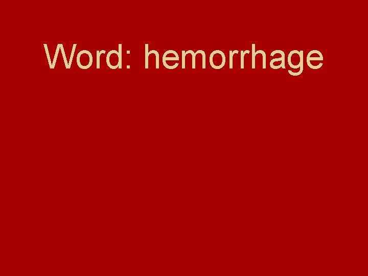 Word: hemorrhage 