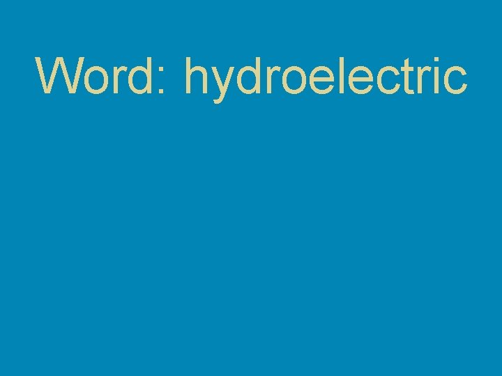 Word: hydroelectric 