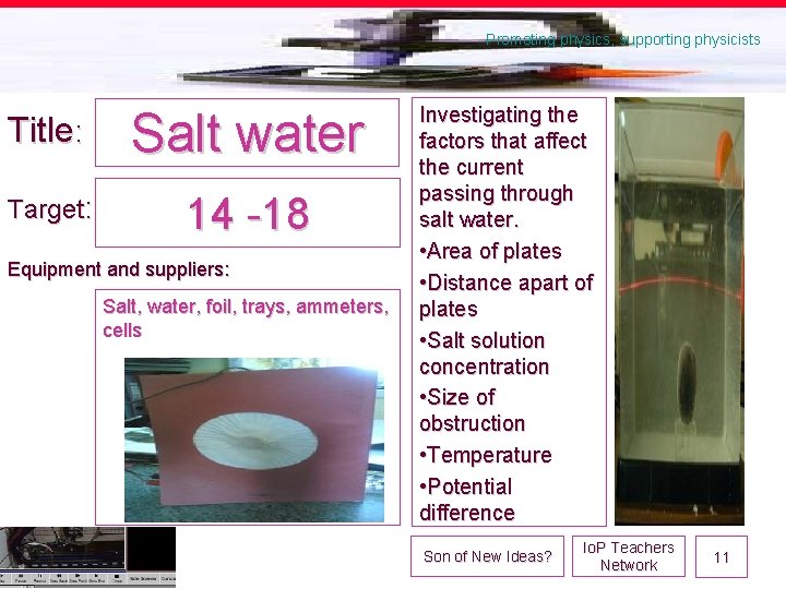 Promoting physics, supporting physicists Title: Salt water Target: 14 -18 Equipment and suppliers: Salt,