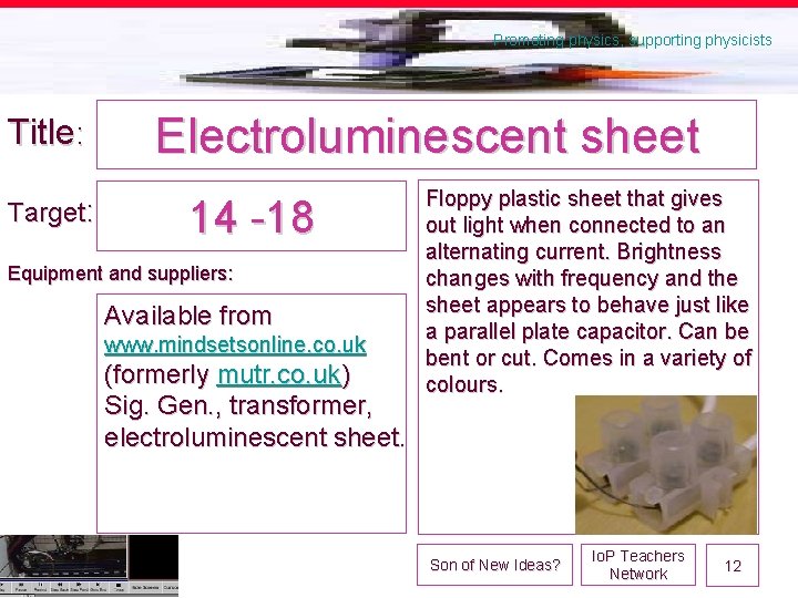 Promoting physics, supporting physicists Title: Target: Electroluminescent sheet 14 -18 Equipment and suppliers: Available