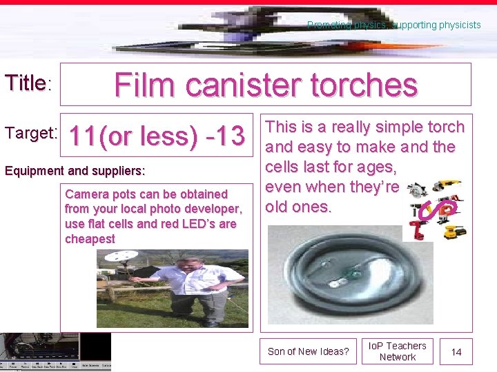 Promoting physics, supporting physicists Title: Target: Film canister torches 11(or less) -13 Equipment and