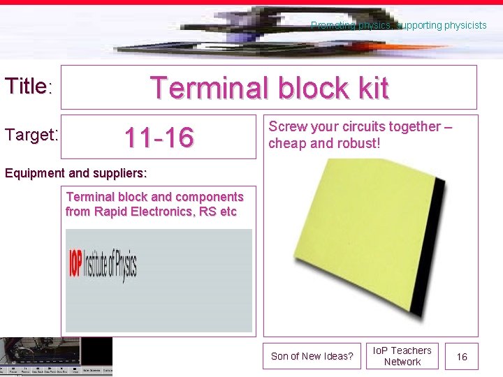 Promoting physics, supporting physicists Terminal block kit Title: Target: 11 -16 Screw your circuits