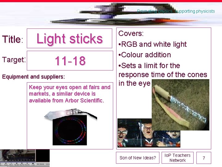 Promoting physics, supporting physicists Title: Light sticks Target: 11 -18 Equipment and suppliers: Keep