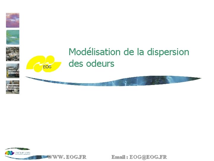 EOG Modélisation de la dispersion des odeurs WWW. EOG. FR Email : EOG@EOG. FR