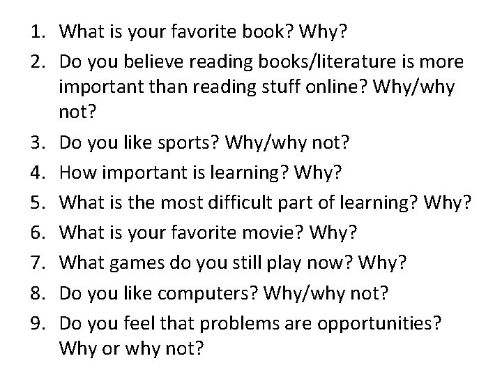 1. What is your favorite book? Why? 2. Do you believe reading books/literature is