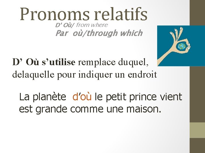 Pronoms relatifs D’ Où/ from where Par où/through which D’ Où s’utilise remplace duquel,