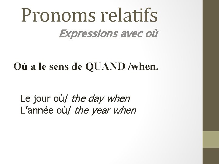 Pronoms relatifs Expressions avec où Où a le sens de QUAND /when. Le jour