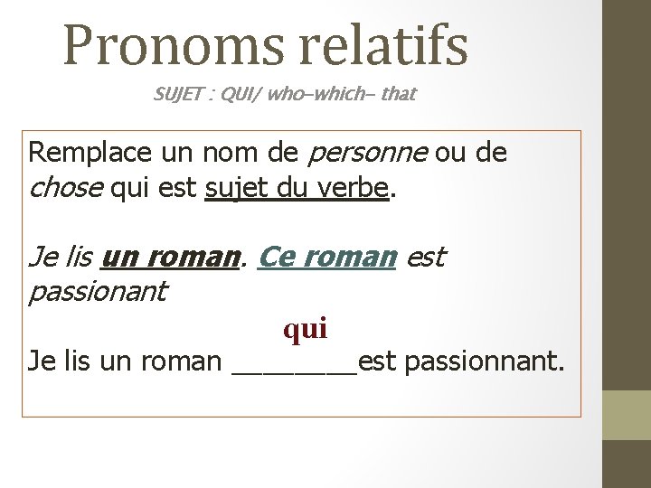 Pronoms relatifs SUJET : QUI/ who-which- that Remplace un nom de personne ou de