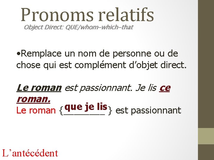 Pronoms relatifs Object Direct: QUE/whom-which-that • Remplace un nom de personne ou de chose
