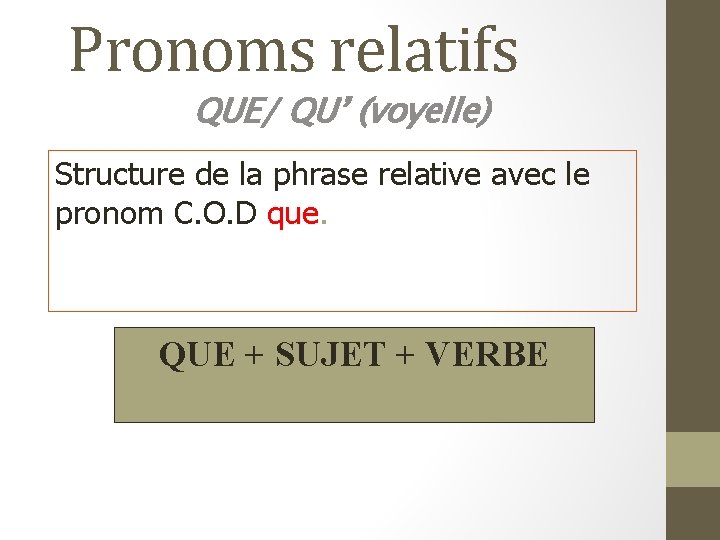 Pronoms relatifs QUE/ QU’ (voyelle) Structure de la phrase relative avec le pronom C.