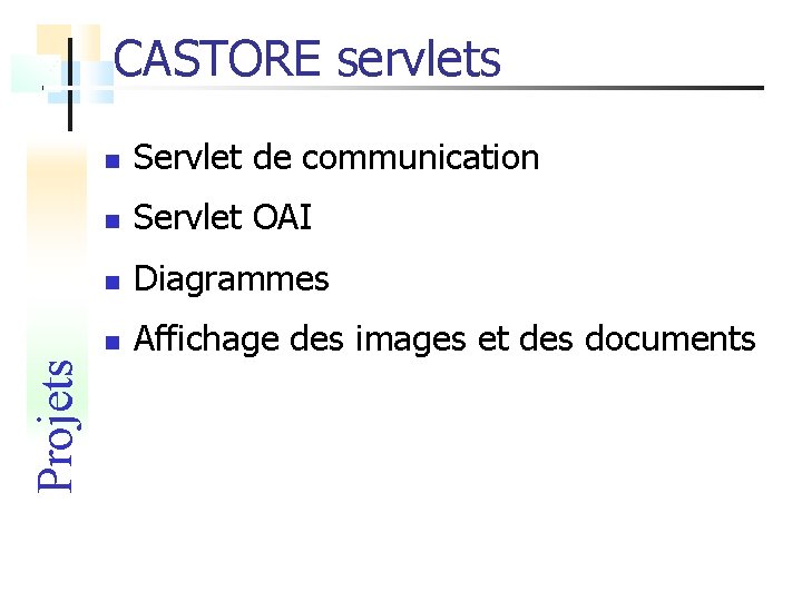 Projets CASTORE servlets Servlet de communication Servlet OAI Diagrammes Affichage des images et des