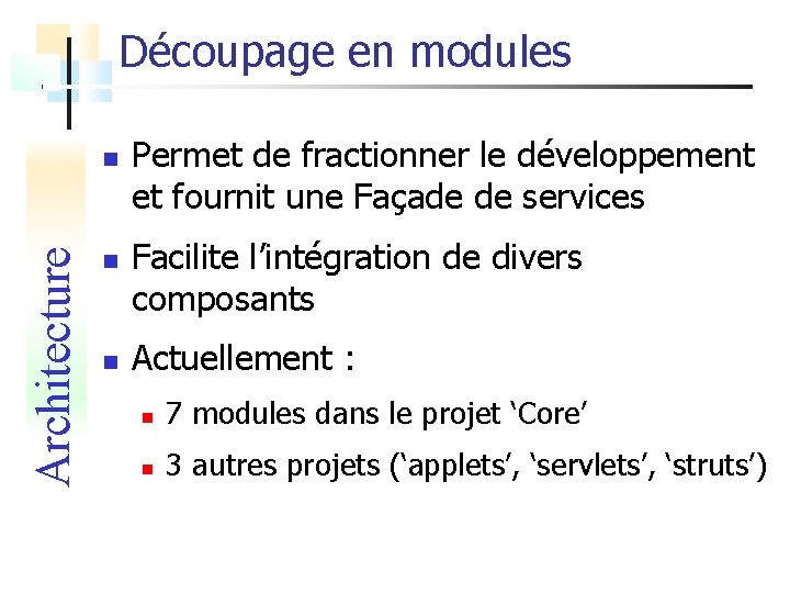 Découpage en modules Architecture Permet de fractionner le développement et fournit une Façade de