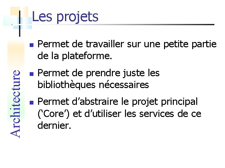 Les projets Architecture Permet de travailler sur une petite partie de la plateforme. Permet