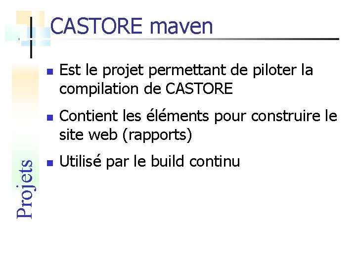 CASTORE maven Projets Est le projet permettant de piloter la compilation de CASTORE Contient